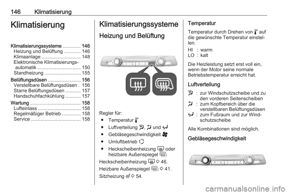 OPEL VIVARO C 2020 Betriebsanleitung (in German) 146KlimatisierungKlimatisierungKlimatisierungssysteme.............146
Heizung und Belüftung ............146
Klimaanlage ............................. 148
Elektronische Klimatisierungs‐ automatik .. OPEL VIVARO C 2020 Betriebsanleitung (in German) 146KlimatisierungKlimatisierungKlimatisierungssysteme.............146
Heizung und Belüftung ............146
Klimaanlage ............................. 148
Elektronische Klimatisierungs‐ automatik ..