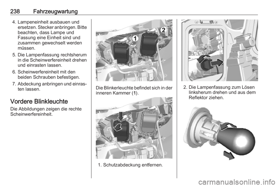 OPEL VIVARO C 2020 Betriebsanleitung (in German) 238Fahrzeugwartung4. Lampeneinheit ausbauen undersetzen. Stecker anbringen. Bittebeachten, dass Lampe und
Fassung eine Einheit sind und
zusammen gewechselt werden
müssen.
5. Die Lampenfassung rechtsh OPEL VIVARO C 2020 Betriebsanleitung (in German) 238Fahrzeugwartung4. Lampeneinheit ausbauen undersetzen. Stecker anbringen. Bittebeachten, dass Lampe und
Fassung eine Einheit sind und
zusammen gewechselt werden
müssen.
5. Die Lampenfassung rechtsh