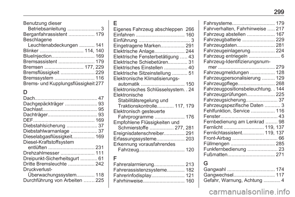 OPEL VIVARO C 2020 Betriebsanleitung (in German) 299Benutzung dieserBetriebsanleitung .......................3
Berganfahrassistent ..................179
Beschlagene Leuchtenabdeckungen ...........141
Blinker ................................ 114, OPEL VIVARO C 2020 Betriebsanleitung (in German) 299Benutzung dieserBetriebsanleitung .......................3
Berganfahrassistent ..................179
Beschlagene Leuchtenabdeckungen ...........141
Blinker ................................ 114,