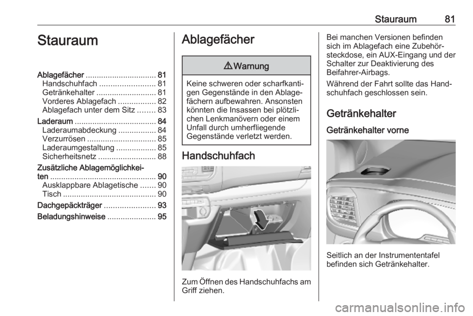 OPEL VIVARO C 2020 Betriebsanleitung (in German) Stauraum81StauraumAblagefächer................................ 81
Handschuhfach ......................... 81
Getränkehalter ........................... 81
Vorderes Ablagefach .................82
Abl OPEL VIVARO C 2020 Betriebsanleitung (in German) Stauraum81StauraumAblagefächer................................ 81
Handschuhfach ......................... 81
Getränkehalter ........................... 81
Vorderes Ablagefach .................82
Abl