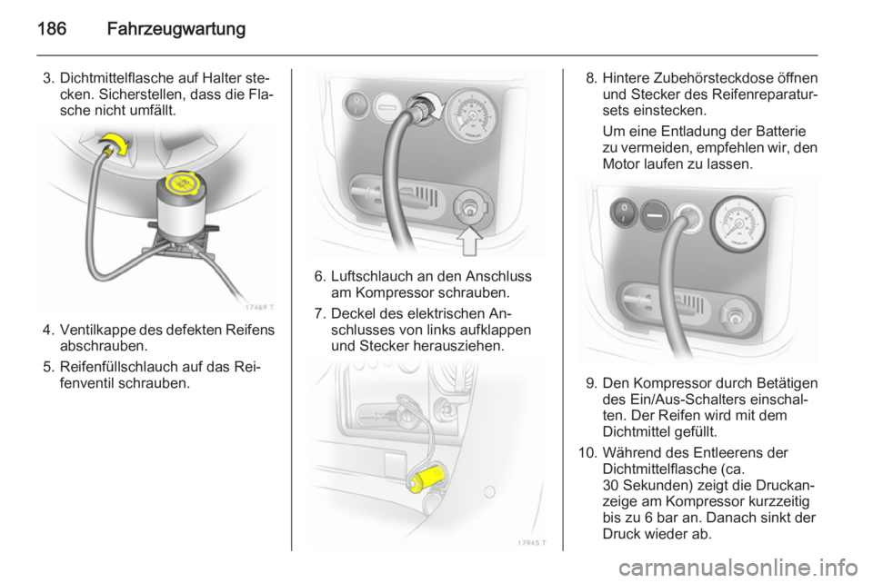 OPEL ZAFIRA B 2014 Betriebsanleitung (in German) 186Fahrzeugwartung
3. Dichtmittelflasche auf Halter ste‐cken. Sicherstellen, dass die Fla‐sche nicht umfällt.
4. Ventilkappe des defekten Reifens
abschrauben.
5. Reifenfüllschlauch auf das Rei OPEL ZAFIRA B 2014 Betriebsanleitung (in German) 186Fahrzeugwartung
3. Dichtmittelflasche auf Halter ste‐cken. Sicherstellen, dass die Fla‐sche nicht umfällt.
4. Ventilkappe des defekten Reifens
abschrauben.
5. Reifenfüllschlauch auf das Rei