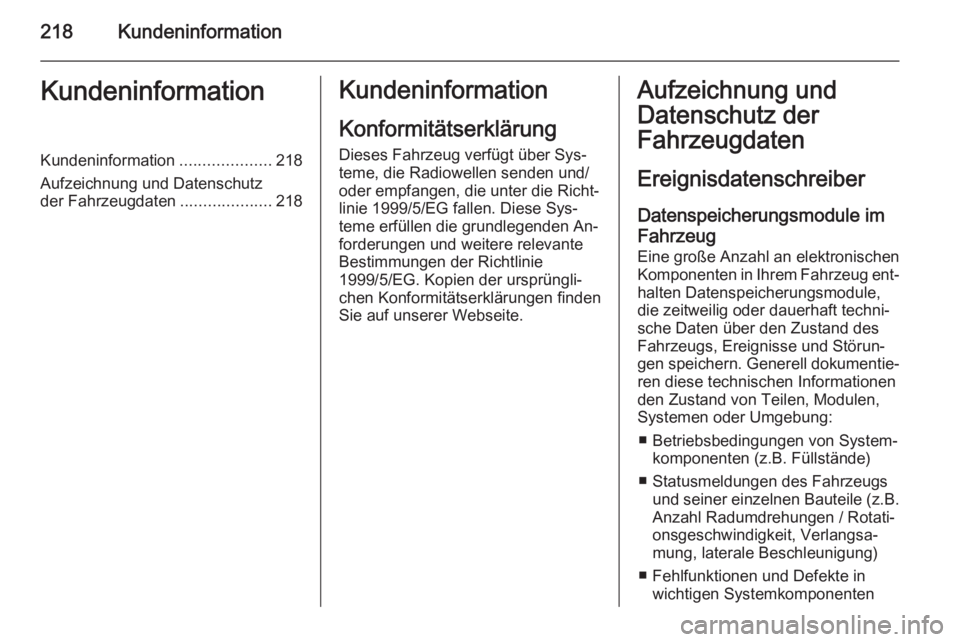 OPEL ZAFIRA B 2014 Betriebsanleitung (in German) 218KundeninformationKundeninformationKundeninformation....................218
Aufzeichnung und Datenschutz
der Fahrzeugdaten ....................218Kundeninformation
Konformitätserklärung
Dieses Fah OPEL ZAFIRA B 2014 Betriebsanleitung (in German) 218KundeninformationKundeninformationKundeninformation....................218
Aufzeichnung und Datenschutz
der Fahrzeugdaten ....................218Kundeninformation
Konformitätserklärung
Dieses Fah