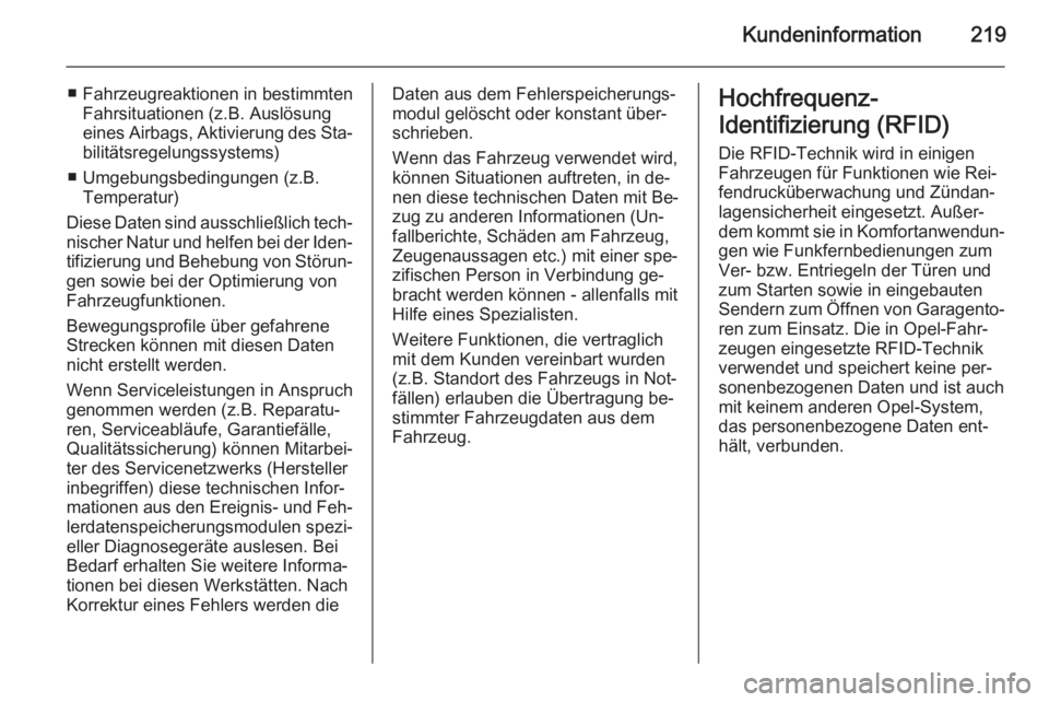 OPEL ZAFIRA B 2014 Betriebsanleitung (in German) Kundeninformation219
■ Fahrzeugreaktionen in bestimmtenFahrsituationen (z.B. Auslösungeines Airbags, Aktivierung des Sta‐
bilitätsregelungssystems)
■ Umgebungsbedingungen (z.B. Temperatur)
Die OPEL ZAFIRA B 2014 Betriebsanleitung (in German) Kundeninformation219
■ Fahrzeugreaktionen in bestimmtenFahrsituationen (z.B. Auslösungeines Airbags, Aktivierung des Sta‐
bilitätsregelungssystems)
■ Umgebungsbedingungen (z.B. Temperatur)
Die