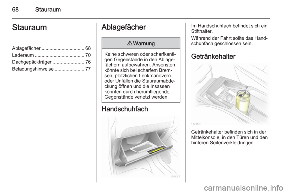 OPEL ZAFIRA B 2014 Betriebsanleitung (in German) 68StauraumStauraumAblagefächer ................................ 68
Laderaum ..................................... 70
Dachgepäckträger .......................76
Beladungshinweise ................... OPEL ZAFIRA B 2014 Betriebsanleitung (in German) 68StauraumStauraumAblagefächer ................................ 68
Laderaum ..................................... 70
Dachgepäckträger .......................76
Beladungshinweise ...................
