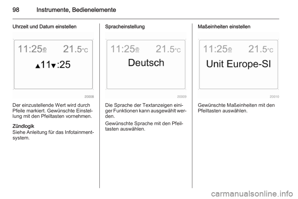 OPEL ZAFIRA B 2014 Betriebsanleitung (in German) 98Instrumente, Bedienelemente
Uhrzeit und Datum einstellen
Der einzustellende Wert wird durch
Pfeile markiert. Gewünschte Einstel‐
lung mit den Pfeiltasten vornehmen.
Zündlogik
Siehe Anleitung fü OPEL ZAFIRA B 2014 Betriebsanleitung (in German) 98Instrumente, Bedienelemente
Uhrzeit und Datum einstellen
Der einzustellende Wert wird durch
Pfeile markiert. Gewünschte Einstel‐
lung mit den Pfeiltasten vornehmen.
Zündlogik
Siehe Anleitung fü