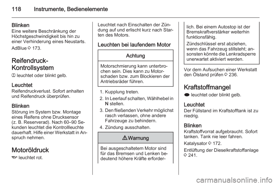 OPEL ZAFIRA C 2014  Betriebsanleitung (in German) 118Instrumente, Bedienelemente
Blinken
Eine weitere Beschränkung der
Höchstgeschwindigkeit bis hin zu
einer Verhinderung eines Neustarts.
AdBlue  3 173.
Reifendruck-
Kontrollsystem
w  leuchtet oder 
