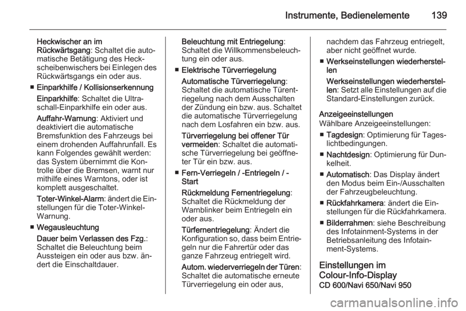 OPEL ZAFIRA C 2014  Betriebsanleitung (in German) Instrumente, Bedienelemente139
Heckwischer an im
Rückwärtsgang : Schaltet die auto‐
matische Betätigung des Heck‐
scheibenwischers bei Einlegen des Rückwärtsgangs ein oder aus.
■ Einparkhil