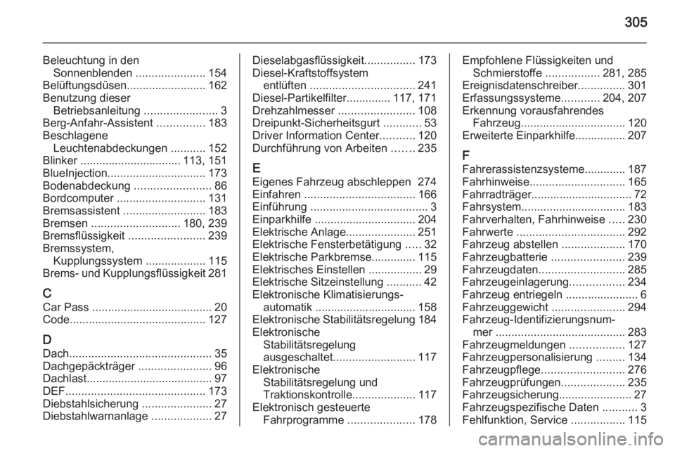 OPEL ZAFIRA C 2014  Betriebsanleitung (in German) 305
Beleuchtung in denSonnenblenden  ......................154
Belüftungsdüsen .........................162
Benutzung dieser Betriebsanleitung  .......................3
Berg-Anfahr-Assistent  ......