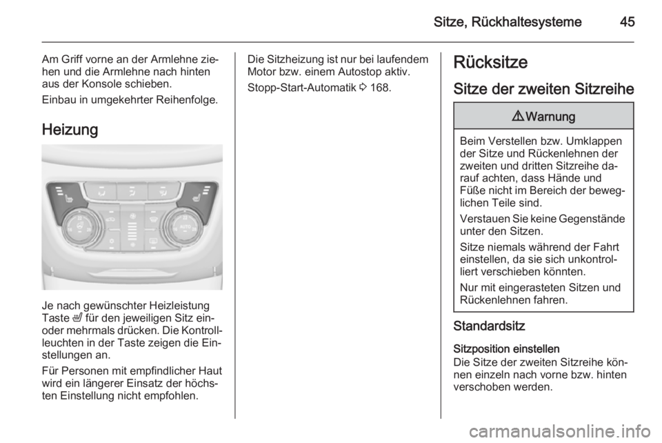 OPEL ZAFIRA C 2014  Betriebsanleitung (in German) Sitze, Rückhaltesysteme45
Am Griff vorne an der Armlehne zie‐
hen und die Armlehne nach hinten
aus der Konsole schieben.
Einbau in umgekehrter Reihenfolge.
Heizung
Je nach gewünschter Heizleistung