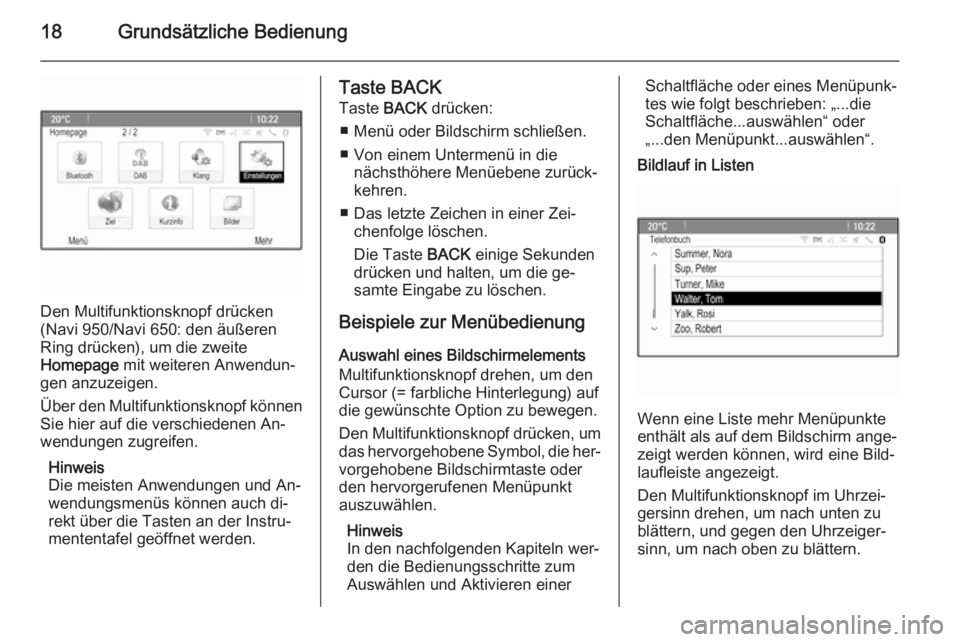 OPEL ZAFIRA C 2014.5  Infotainment-Handbuch (in German) 18Grundsätzliche Bedienung
Den Multifunktionsknopf drücken
(Navi 950/Navi 650: den äußeren
Ring drücken), um die zweite
Homepage  mit weiteren Anwendun‐
gen anzuzeigen.
Über den Multifunktions