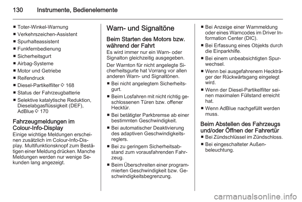 OPEL ZAFIRA C 2014.5  Betriebsanleitung (in German) 130Instrumente, Bedienelemente
■ Toter-Winkel-Warnung
■ Verkehrszeichen-Assistent
■ Spurhalteassistent
■ Funkfernbedienung
■ Sicherheitsgurt
■ Airbag-Systeme
■ Motor und Getriebe
■ Rei