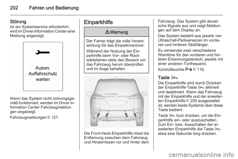 OPEL ZAFIRA C 2014.5 Betriebsanleitung (in German) 202Fahren und Bedienung
Störung
Ist ein Systemservice erforderlich,
wird im Driver Information Center eine Meldung angezeigt.
Wenn das System nicht ordnungsge‐ mäß funktioniert, werden im Driver OPEL ZAFIRA C 2014.5 Betriebsanleitung (in German) 202Fahren und Bedienung
Störung
Ist ein Systemservice erforderlich,
wird im Driver Information Center eine Meldung angezeigt.
Wenn das System nicht ordnungsge‐ mäß funktioniert, werden im Driver