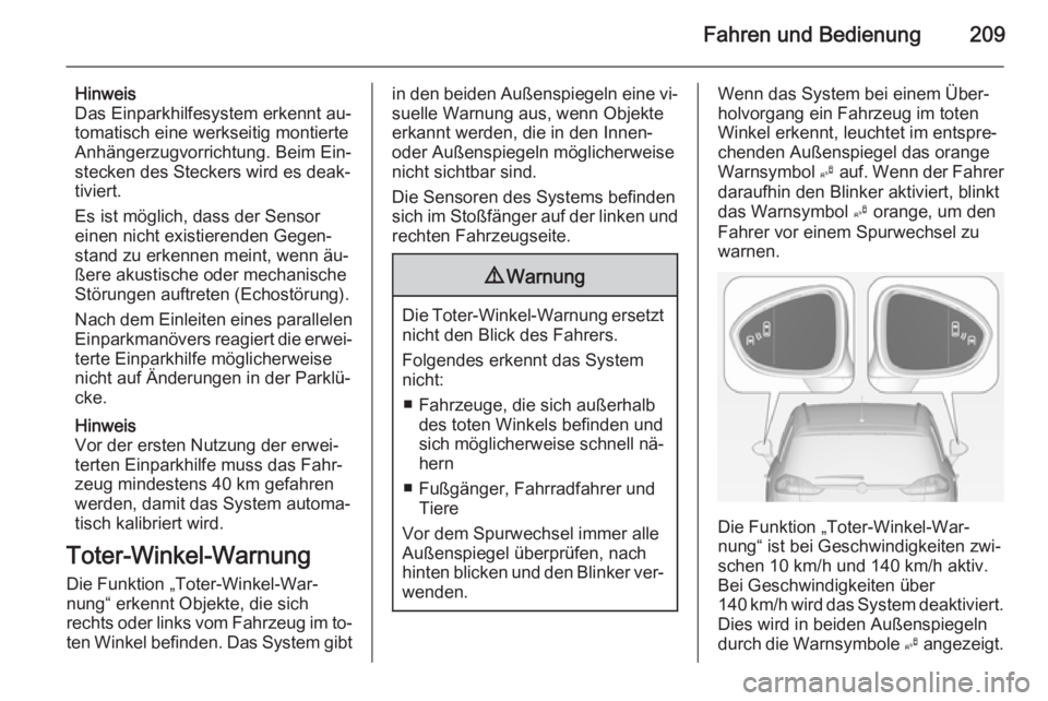 OPEL ZAFIRA C 2014.5 Betriebsanleitung (in German) Fahren und Bedienung209
Hinweis
Das Einparkhilfesystem erkennt au‐ tomatisch eine werkseitig montierte
Anhängerzugvorrichtung. Beim Ein‐
stecken des Steckers wird es deak‐
tiviert.
Es ist mögl OPEL ZAFIRA C 2014.5 Betriebsanleitung (in German) Fahren und Bedienung209
Hinweis
Das Einparkhilfesystem erkennt au‐ tomatisch eine werkseitig montierte
Anhängerzugvorrichtung. Beim Ein‐
stecken des Steckers wird es deak‐
tiviert.
Es ist mögl