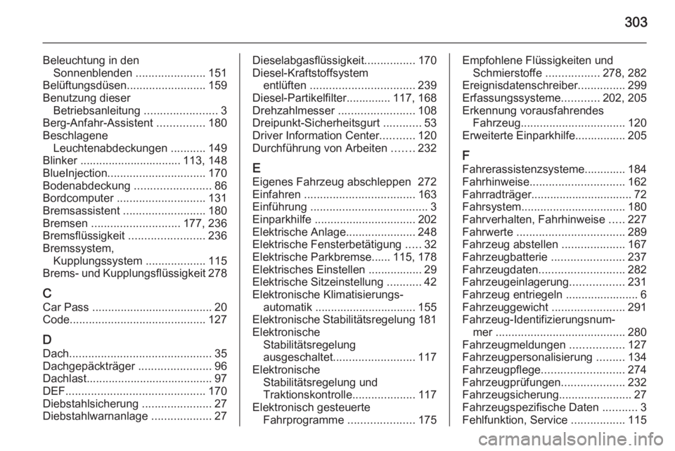 OPEL ZAFIRA C 2014.5  Betriebsanleitung (in German) 303
Beleuchtung in denSonnenblenden  ......................151
Belüftungsdüsen .........................159
Benutzung dieser Betriebsanleitung  .......................3
Berg-Anfahr-Assistent  ......