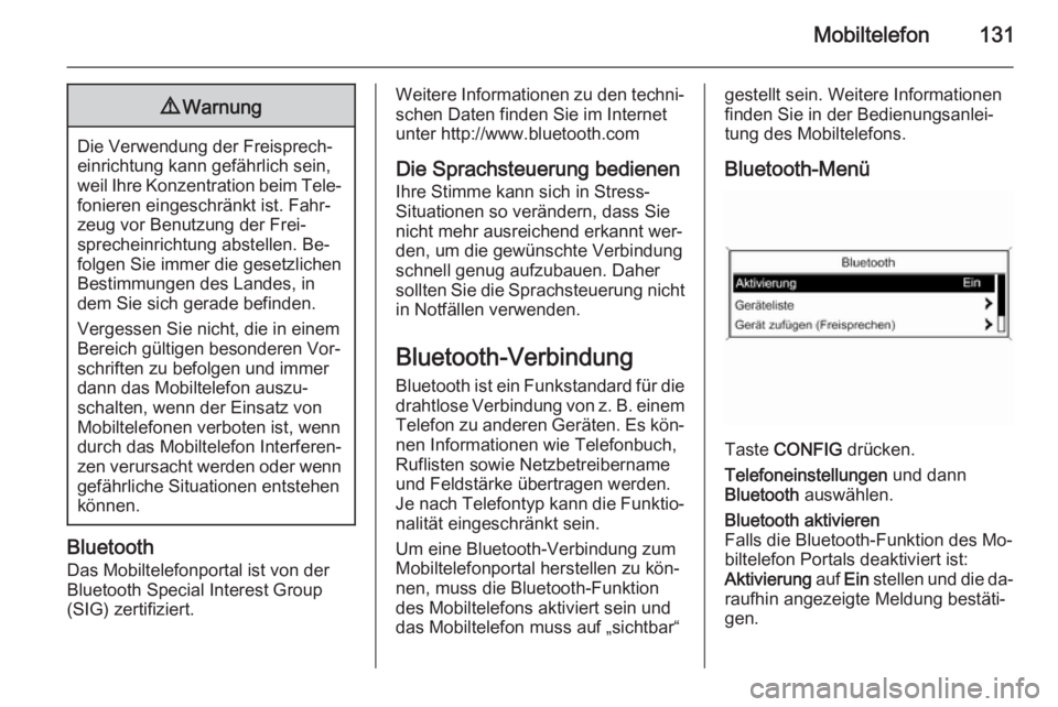 OPEL ZAFIRA C 2015  Infotainment-Handbuch (in German) Mobiltelefon1319Warnung
Die Verwendung der Freisprech‐
einrichtung kann gefährlich sein,
weil Ihre Konzentration beim Tele‐ fonieren eingeschränkt ist. Fahr‐
zeug vor Benutzung der Frei‐
spr OPEL ZAFIRA C 2015  Infotainment-Handbuch (in German) Mobiltelefon1319Warnung
Die Verwendung der Freisprech‐
einrichtung kann gefährlich sein,
weil Ihre Konzentration beim Tele‐ fonieren eingeschränkt ist. Fahr‐
zeug vor Benutzung der Frei‐
spr