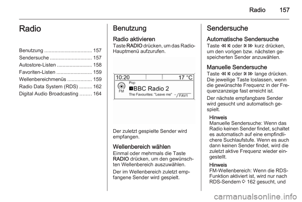 OPEL ZAFIRA C 2015 Infotainment-Handbuch (in German) Radio157RadioBenutzung................................. 157
Sendersuche ............................. 157
Autostore-Listen ......................... 158
Favoriten-Listen .........................159
W OPEL ZAFIRA C 2015 Infotainment-Handbuch (in German) Radio157RadioBenutzung................................. 157
Sendersuche ............................. 157
Autostore-Listen ......................... 158
Favoriten-Listen .........................159
W