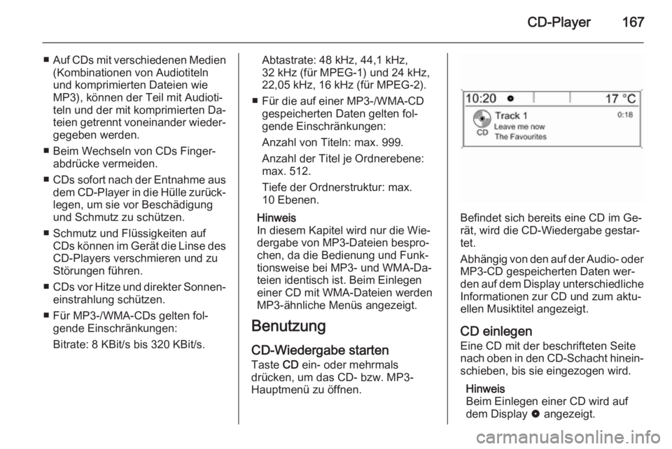 OPEL ZAFIRA C 2015 Infotainment-Handbuch (in German) CD-Player167
■Auf CDs mit verschiedenen Medien
(Kombinationen von Audiotiteln
und komprimierten Dateien wie
MP3), können der Teil mit Audioti‐ teln und der mit komprimierten Da‐
teien getrennt OPEL ZAFIRA C 2015 Infotainment-Handbuch (in German) CD-Player167
■Auf CDs mit verschiedenen Medien
(Kombinationen von Audiotiteln
und komprimierten Dateien wie
MP3), können der Teil mit Audioti‐ teln und der mit komprimierten Da‐
teien getrennt