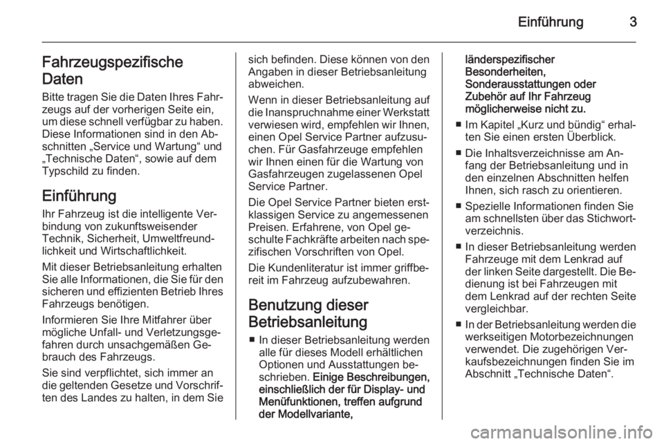 OPEL ZAFIRA C 2015  Betriebsanleitung (in German) Einführung3Fahrzeugspezifische
Daten Bitte tragen Sie die Daten Ihres Fahr‐
zeugs auf der vorherigen Seite ein,
um diese schnell verfügbar zu haben.
Diese Informationen sind in den Ab‐
schnitten