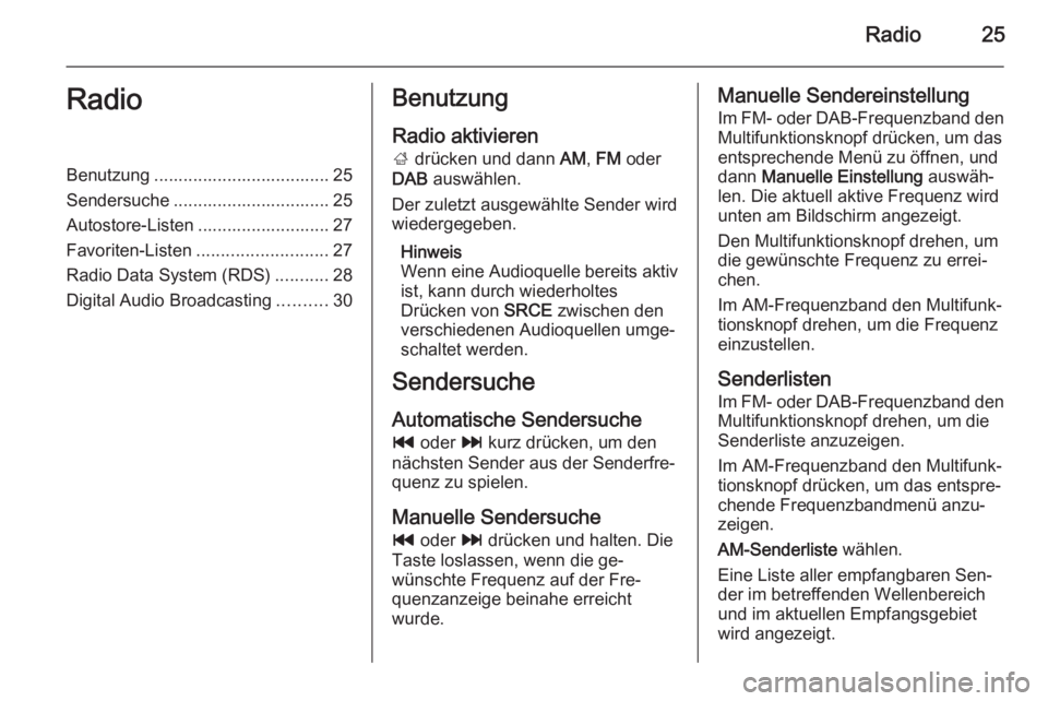 OPEL ZAFIRA C 2015.5 Infotainment-Handbuch (in German) Radio25RadioBenutzung .................................... 25
Sendersuche ................................ 25
Autostore-Listen ........................... 27
Favoriten-Listen ......................... OPEL ZAFIRA C 2015.5 Infotainment-Handbuch (in German) Radio25RadioBenutzung .................................... 25
Sendersuche ................................ 25
Autostore-Listen ........................... 27
Favoriten-Listen .........................