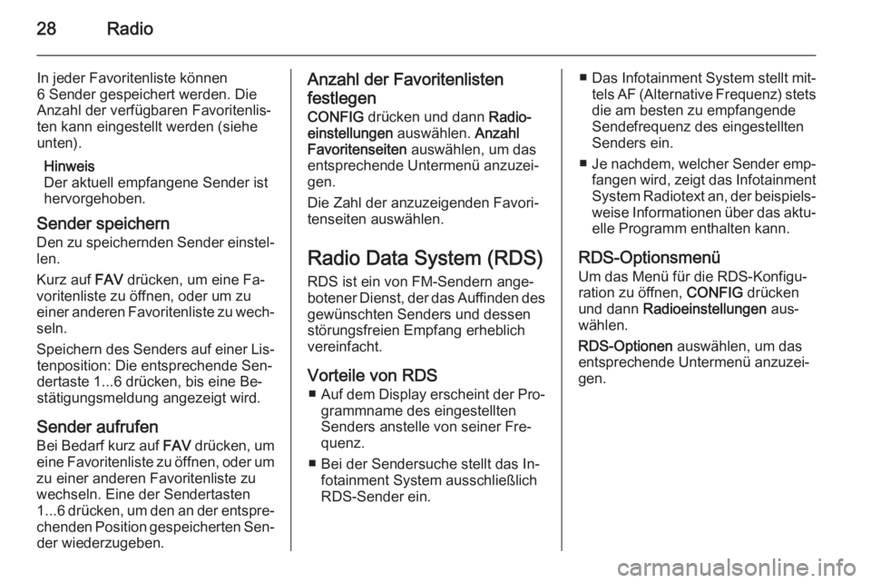 OPEL ZAFIRA C 2015.5  Infotainment-Handbuch (in German) 28Radio
In jeder Favoritenliste können
6 Sender gespeichert werden. Die
Anzahl der verfügbaren Favoritenlis‐
ten kann eingestellt werden (siehe
unten).
Hinweis
Der aktuell empfangene Sender ist
he