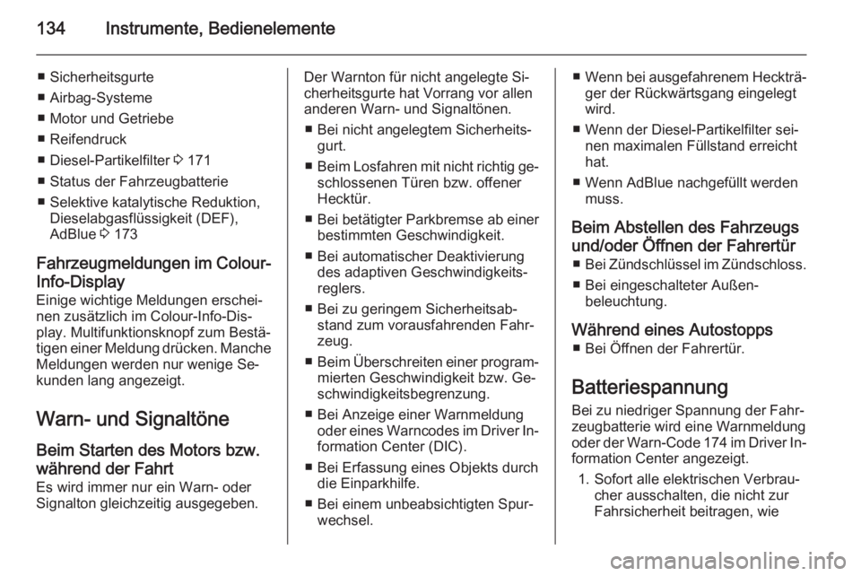 OPEL ZAFIRA C 2015.5  Betriebsanleitung (in German) 134Instrumente, Bedienelemente
■ Sicherheitsgurte
■ Airbag-Systeme
■ Motor und Getriebe
■ Reifendruck
■ Diesel-Partikelfilter  3 171
■ Status der Fahrzeugbatterie
■ Selektive katalytisch
