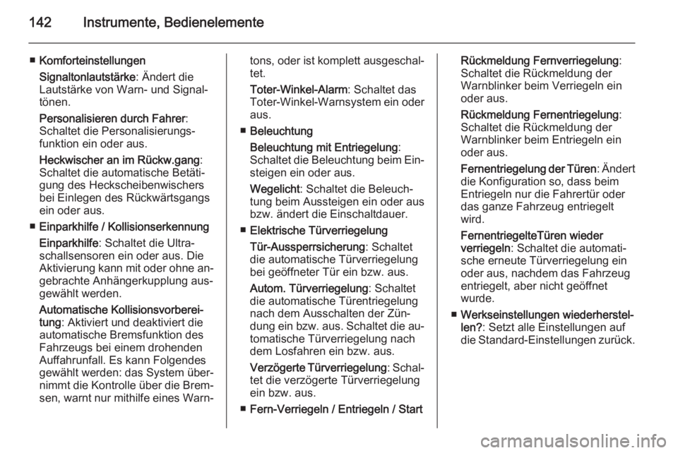 OPEL ZAFIRA C 2015.5  Betriebsanleitung (in German) 142Instrumente, Bedienelemente
■Komforteinstellungen
Signaltonlautstärke : Ändert die
Lautstärke von Warn- und Signal‐
tönen.
Personalisieren durch Fahrer :
Schaltet die Personalisierungs‐ f