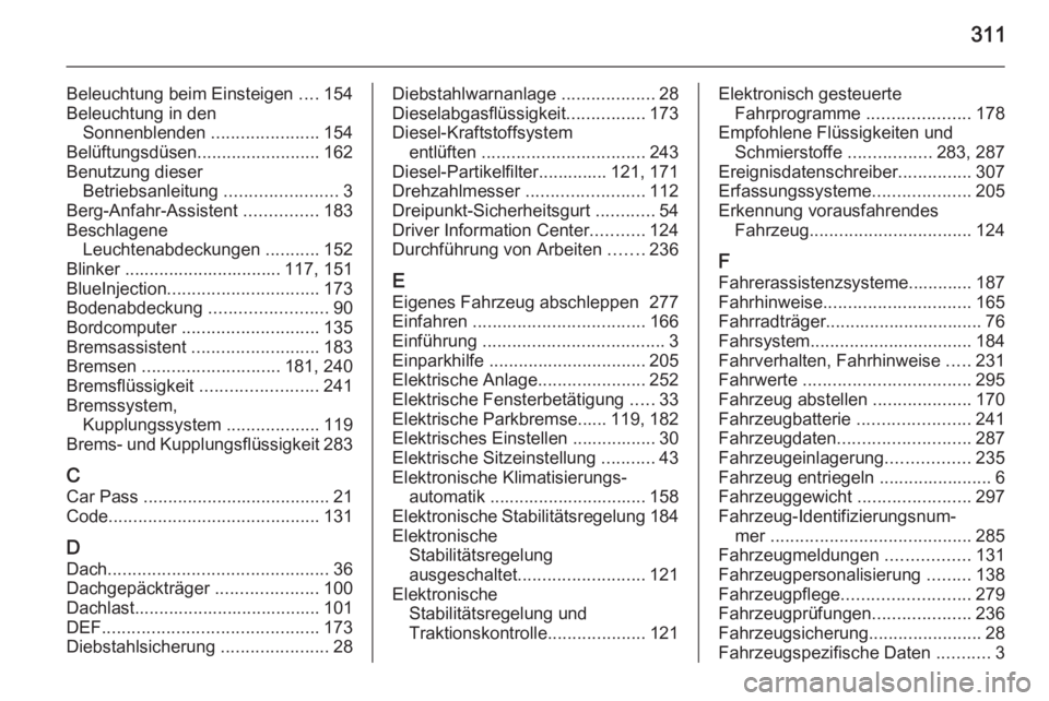 OPEL ZAFIRA C 2015.5  Betriebsanleitung (in German) 311
Beleuchtung beim Einsteigen ....154
Beleuchtung in den Sonnenblenden  ......................154
Belüftungsdüsen .........................162
Benutzung dieser Betriebsanleitung  .................