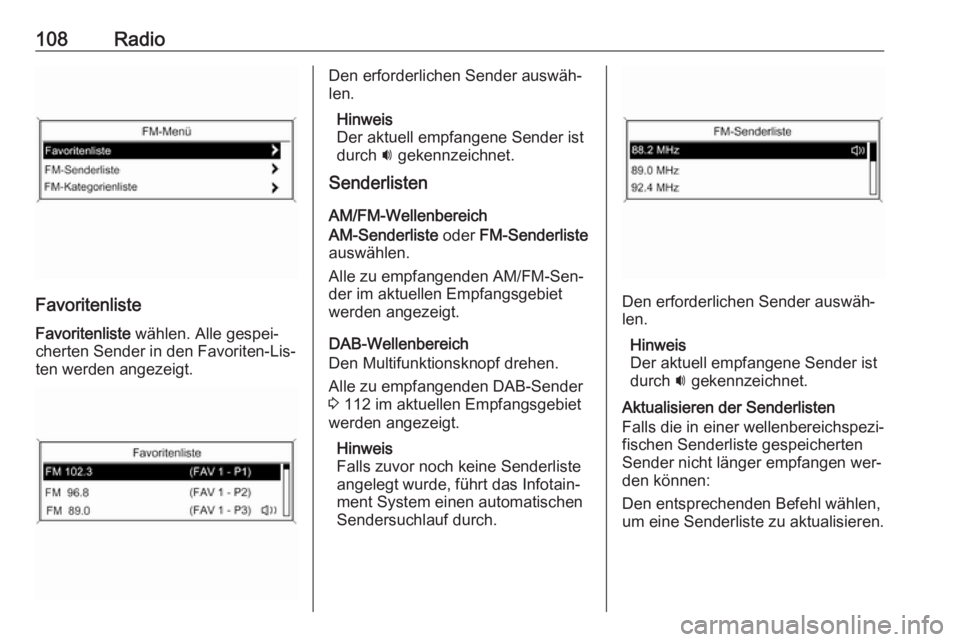 OPEL ZAFIRA C 2016 Infotainment-Handbuch (in German) 108Radio
Favoritenliste
Favoritenliste wählen. Alle gespei‐
cherten Sender in den Favoriten-Lis‐ ten werden angezeigt.
Den erforderlichen Sender auswäh‐
len.
Hinweis
Der aktuell empfangene Se OPEL ZAFIRA C 2016 Infotainment-Handbuch (in German) 108Radio
Favoritenliste
Favoritenliste wählen. Alle gespei‐
cherten Sender in den Favoriten-Lis‐ ten werden angezeigt.
Den erforderlichen Sender auswäh‐
len.
Hinweis
Der aktuell empfangene Se