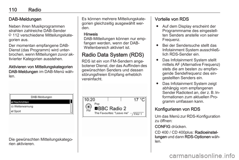 OPEL ZAFIRA C 2016 Infotainment-Handbuch (in German) 110RadioDAB-MeldungenNeben ihren Musikprogrammen
strahlen zahlreiche DAB-Sender
3 112 verschiedene Mitteilungskate‐
gorien aus.
Der momentan empfangene DAB-
Dienst (das Programm) wird unter‐
broc OPEL ZAFIRA C 2016 Infotainment-Handbuch (in German) 110RadioDAB-MeldungenNeben ihren Musikprogrammen
strahlen zahlreiche DAB-Sender
3 112 verschiedene Mitteilungskate‐
gorien aus.
Der momentan empfangene DAB-
Dienst (das Programm) wird unter‐
broc