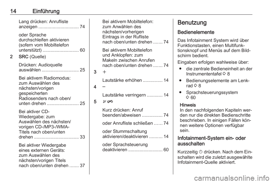 OPEL ZAFIRA C 2016 Infotainment-Handbuch (in German) 14EinführungLang drücken: Anrufliste
anzeigen ............................... 74
oder Sprache
durchschleifen aktivieren
(sofern vom Mobiltelefon
unterstützt) ............................ 60
2 SRC OPEL ZAFIRA C 2016 Infotainment-Handbuch (in German) 14EinführungLang drücken: Anrufliste
anzeigen ............................... 74
oder Sprache
durchschleifen aktivieren
(sofern vom Mobiltelefon
unterstützt) ............................ 60
2 SRC
