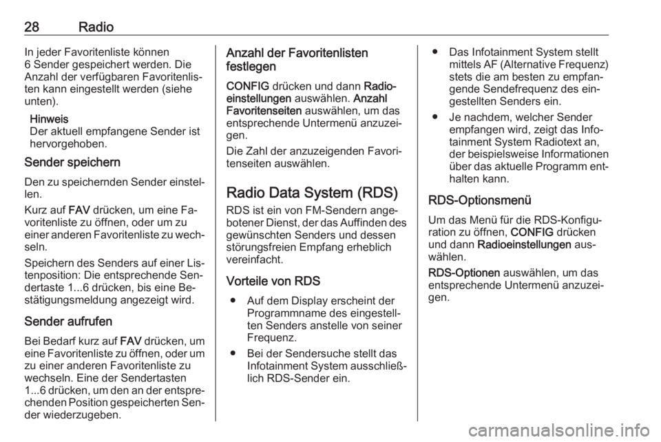 OPEL ZAFIRA C 2016 Infotainment-Handbuch (in German) 28RadioIn jeder Favoritenliste können
6 Sender gespeichert werden. Die
Anzahl der verfügbaren Favoritenlis‐
ten kann eingestellt werden (siehe
unten).
Hinweis
Der aktuell empfangene Sender ist
her OPEL ZAFIRA C 2016 Infotainment-Handbuch (in German) 28RadioIn jeder Favoritenliste können
6 Sender gespeichert werden. Die
Anzahl der verfügbaren Favoritenlis‐
ten kann eingestellt werden (siehe
unten).
Hinweis
Der aktuell empfangene Sender ist
her