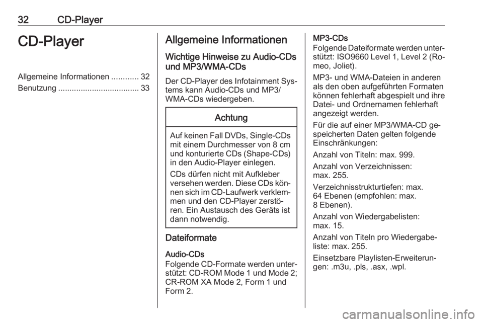 OPEL ZAFIRA C 2016 Infotainment-Handbuch (in German) 32CD-PlayerCD-PlayerAllgemeine Informationen............32
Benutzung .................................... 33Allgemeine Informationen
Wichtige Hinweise zu Audio-CDs
und MP3/WMA-CDs
Der CD-Player des In OPEL ZAFIRA C 2016 Infotainment-Handbuch (in German) 32CD-PlayerCD-PlayerAllgemeine Informationen............32
Benutzung .................................... 33Allgemeine Informationen
Wichtige Hinweise zu Audio-CDs
und MP3/WMA-CDs
Der CD-Player des In