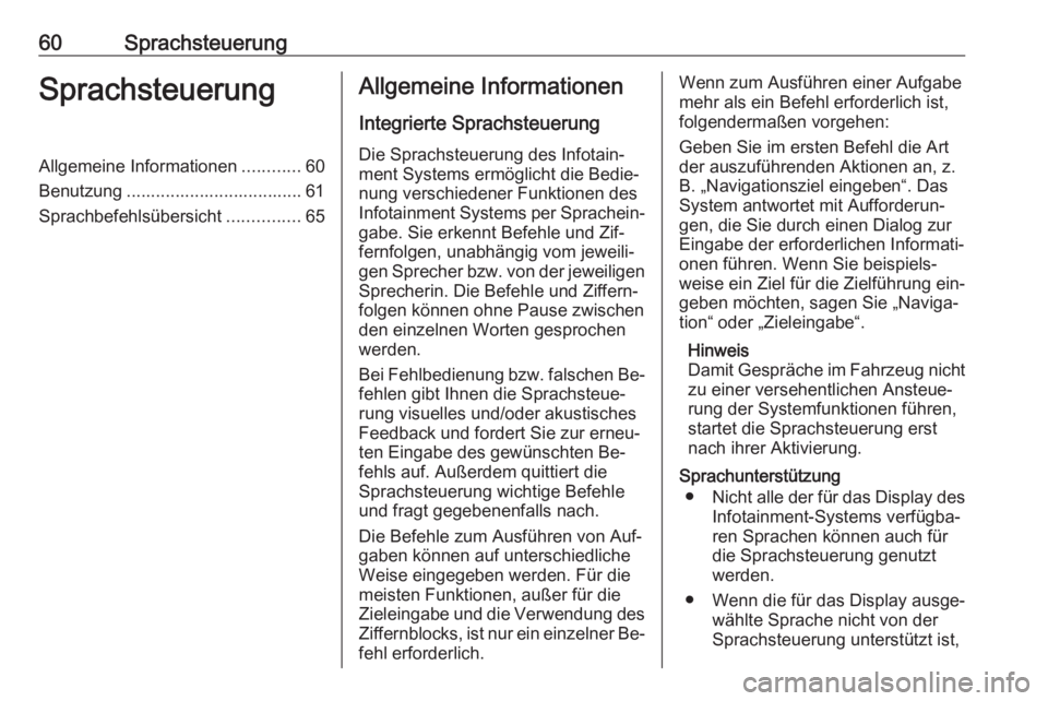 OPEL ZAFIRA C 2016 Infotainment-Handbuch (in German) 60SprachsteuerungSprachsteuerungAllgemeine Informationen............60
Benutzung .................................... 61
Sprachbefehlsübersicht ...............65Allgemeine Informationen
Integrierte S OPEL ZAFIRA C 2016 Infotainment-Handbuch (in German) 60SprachsteuerungSprachsteuerungAllgemeine Informationen............60
Benutzung .................................... 61
Sprachbefehlsübersicht ...............65Allgemeine Informationen
Integrierte S