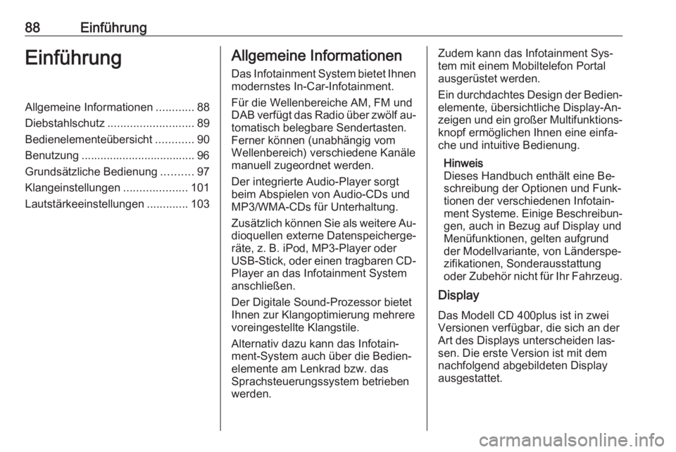 OPEL ZAFIRA C 2016 Infotainment-Handbuch (in German) 88EinführungEinführungAllgemeine Informationen............88
Diebstahlschutz ........................... 89
Bedienelementeübersicht ............90
Benutzung .................................... 96
OPEL ZAFIRA C 2016 Infotainment-Handbuch (in German) 88EinführungEinführungAllgemeine Informationen............88
Diebstahlschutz ........................... 89
Bedienelementeübersicht ............90
Benutzung .................................... 96