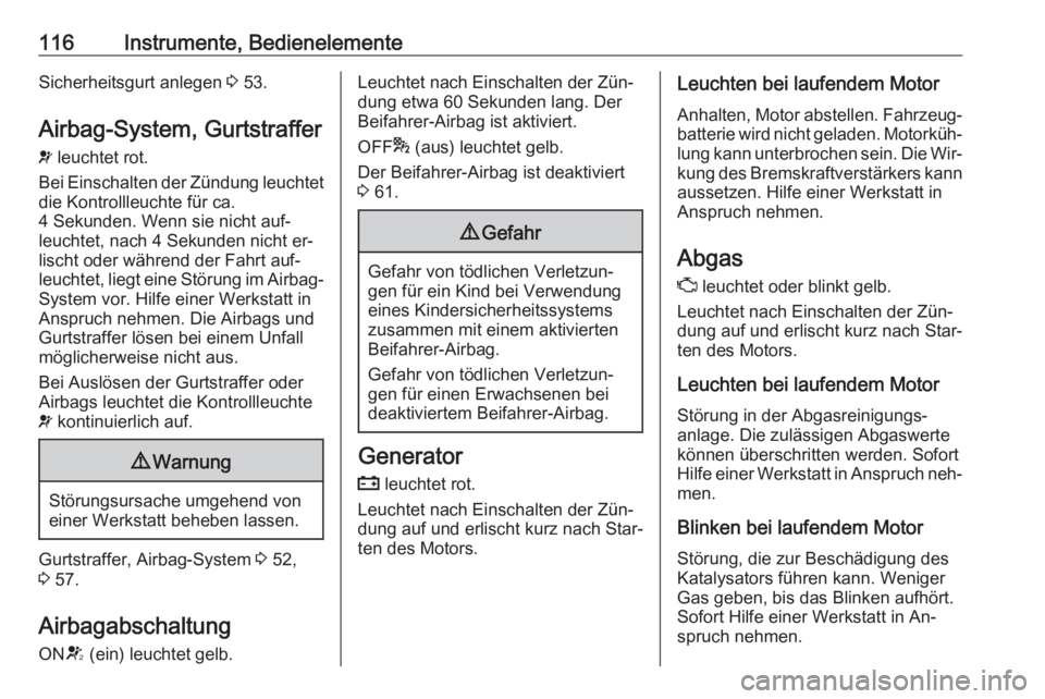 OPEL ZAFIRA C 2016  Betriebsanleitung (in German) 116Instrumente, BedienelementeSicherheitsgurt anlegen 3 53.
Airbag-System, Gurtstraffer
v  leuchtet rot.
Bei Einschalten der Zündung leuchtet
die Kontrollleuchte für ca.
4 Sekunden. Wenn sie nicht a