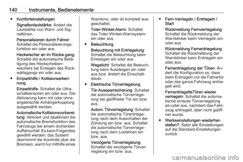OPEL ZAFIRA C 2016  Betriebsanleitung (in German) 140Instrumente, Bedienelemente●Komforteinstellungen
Signaltonlautstärke : Ändert die
Lautstärke von Warn- und Sig‐ naltönen.
Personalisieren durch Fahrer :
Schaltet die Personalisierungs‐
fu