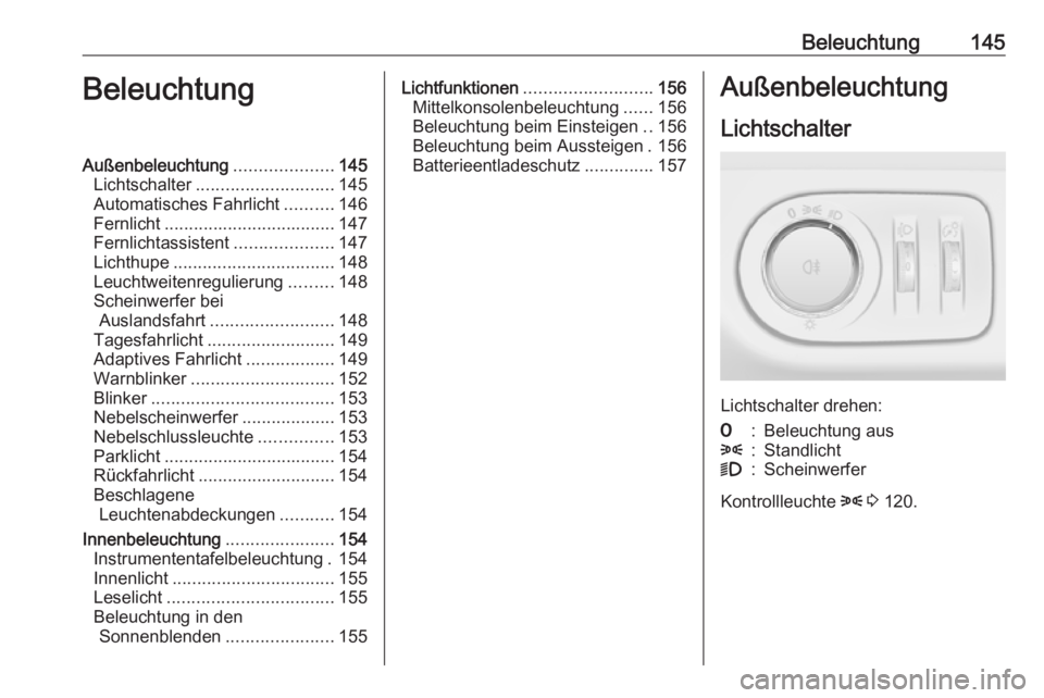 OPEL ZAFIRA C 2016  Betriebsanleitung (in German) Beleuchtung145BeleuchtungAußenbeleuchtung....................145
Lichtschalter ............................ 145
Automatisches Fahrlicht ..........146
Fernlicht ................................... 147