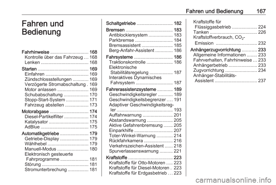 OPEL ZAFIRA C 2016  Betriebsanleitung (in German) Fahren und Bedienung167Fahren und
BedienungFahrhinweise ............................. 168
Kontrolle über das Fahrzeug ...168
Lenken ..................................... 168
Starten .................