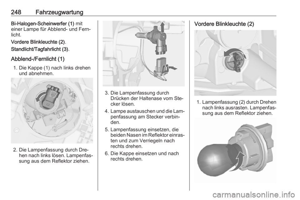 OPEL ZAFIRA C 2016 Betriebsanleitung (in German) 248FahrzeugwartungBi-Halogen-Scheinwerfer (1) mit
einer Lampe für Abblend- und Fern‐
licht.
Vordere Blinkleuchte (2) .
Standlicht/Tagfahrlicht (3) .
Abblend-/Fernlicht (1) 1. Die Kappe (1) nach lin OPEL ZAFIRA C 2016 Betriebsanleitung (in German) 248FahrzeugwartungBi-Halogen-Scheinwerfer (1) mit
einer Lampe für Abblend- und Fern‐
licht.
Vordere Blinkleuchte (2) .
Standlicht/Tagfahrlicht (3) .
Abblend-/Fernlicht (1) 1. Die Kappe (1) nach lin
