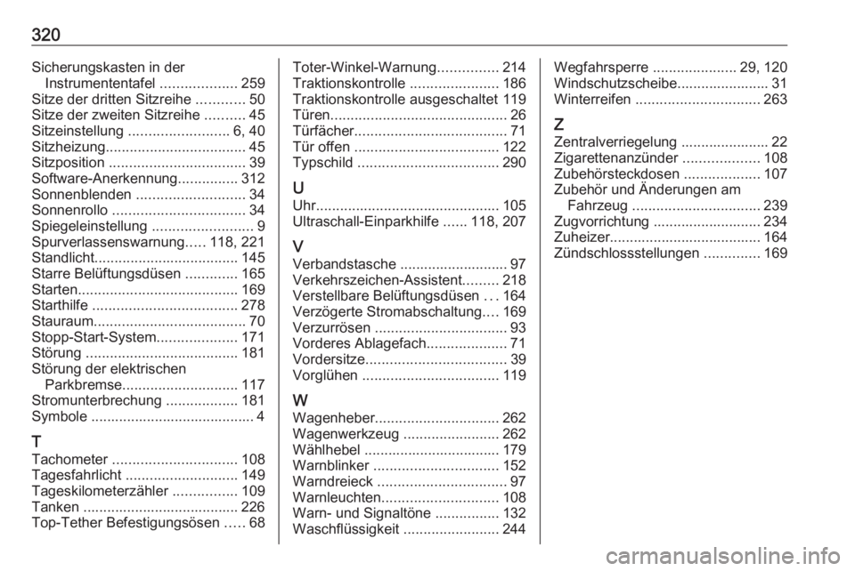 OPEL ZAFIRA C 2016  Betriebsanleitung (in German) 320Sicherungskasten in derInstrumententafel  ...................259
Sitze der dritten Sitzreihe  ............50
Sitze der zweiten Sitzreihe  ..........45
Sitzeinstellung  ......................... 6, 