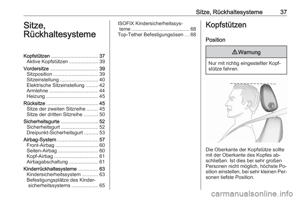 OPEL ZAFIRA C 2016  Betriebsanleitung (in German) Sitze, Rückhaltesysteme37Sitze,
RückhaltesystemeKopfstützen .................................. 37
Aktive Kopfstützen .....................39
Vordersitze ................................... 39
Sitz