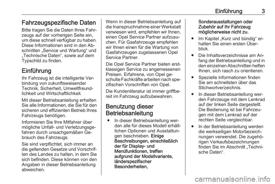 OPEL ZAFIRA C 2016  Betriebsanleitung (in German) Einführung3Fahrzeugspezifische Daten
Bitte tragen Sie die Daten Ihres Fahr‐
zeugs auf der vorherigen Seite ein,
um diese schnell verfügbar zu haben.
Diese Informationen sind in den Ab‐
schnitten