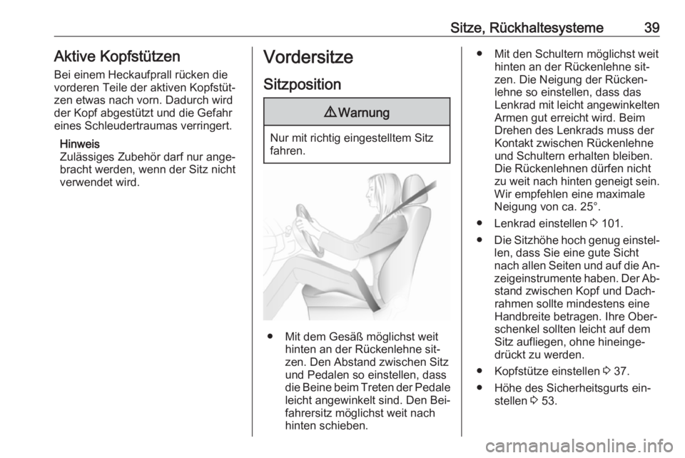 OPEL ZAFIRA C 2016  Betriebsanleitung (in German) Sitze, Rückhaltesysteme39Aktive Kopfstützen
Bei einem Heckaufprall rücken die
vorderen Teile der aktiven Kopfstüt‐
zen etwas nach vorn. Dadurch wird
der Kopf abgestützt und die Gefahr eines Sch