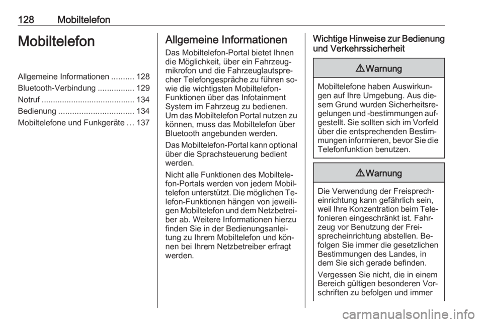OPEL ZAFIRA C 2016.5  Infotainment-Handbuch (in German) 128MobiltelefonMobiltelefonAllgemeine Informationen..........128
Bluetooth-Verbindung ................129
Notruf ......................................... 134
Bedienung ...............................