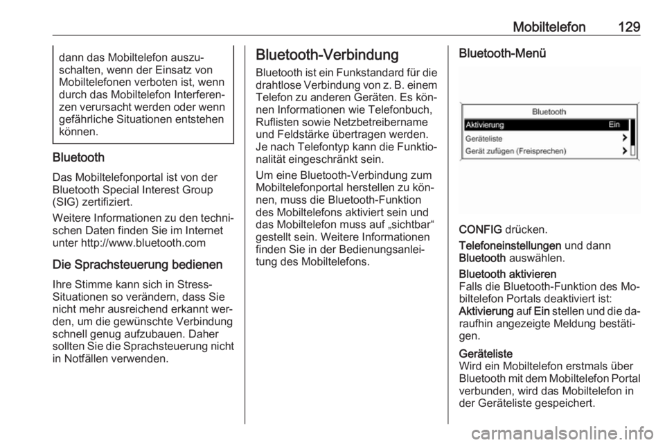 OPEL ZAFIRA C 2016.5  Infotainment-Handbuch (in German) Mobiltelefon129dann das Mobiltelefon auszu‐
schalten, wenn der Einsatz von
Mobiltelefonen verboten ist, wenn
durch das Mobiltelefon Interferen‐
zen verursacht werden oder wenn gefährliche Situati OPEL ZAFIRA C 2016.5  Infotainment-Handbuch (in German) Mobiltelefon129dann das Mobiltelefon auszu‐
schalten, wenn der Einsatz von
Mobiltelefonen verboten ist, wenn
durch das Mobiltelefon Interferen‐
zen verursacht werden oder wenn gefährliche Situati
