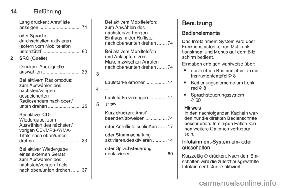 OPEL ZAFIRA C 2016.5  Infotainment-Handbuch (in German) 14EinführungLang drücken: Anrufliste
anzeigen ............................... 74
oder Sprache
durchschleifen aktivieren
(sofern vom Mobiltelefon
unterstützt) ............................ 60
2 SRC  