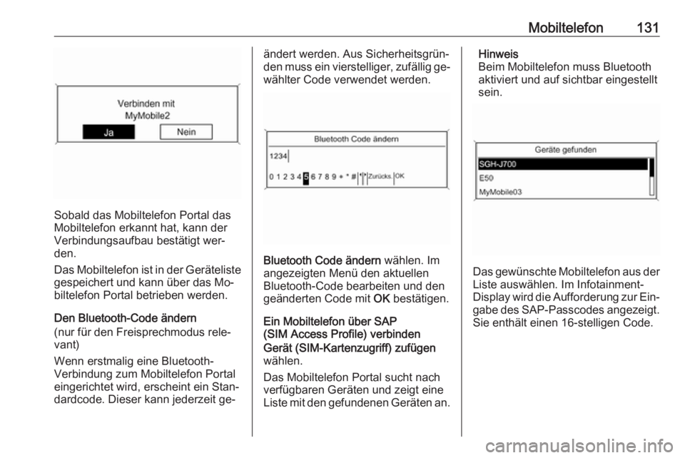 OPEL ZAFIRA C 2016.5  Infotainment-Handbuch (in German) Mobiltelefon131
Sobald das Mobiltelefon Portal das
Mobiltelefon erkannt hat, kann der
Verbindungsaufbau bestätigt wer‐
den.
Das Mobiltelefon ist in der Geräteliste gespeichert und kann über das M