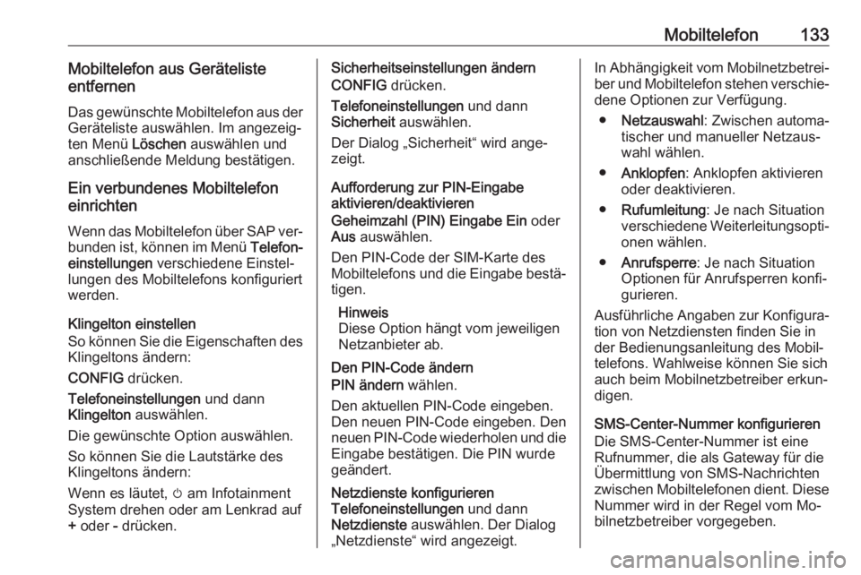 OPEL ZAFIRA C 2016.5  Infotainment-Handbuch (in German) Mobiltelefon133Mobiltelefon aus Geräteliste
entfernen
Das gewünschte Mobiltelefon aus der
Geräteliste auswählen. Im angezeig‐
ten Menü  Löschen auswählen und
anschließende Meldung bestätige