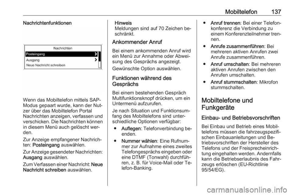 OPEL ZAFIRA C 2016.5  Infotainment-Handbuch (in German) Mobiltelefon137Nachrichtenfunktionen
Wenn das Mobiltelefon mittels SAP-
Modus gepaart wurde, kann der Nut‐ zer über das Mobiltelefon Portal
Nachrichten anzeigen, verfassen und
verschicken. Die Nach