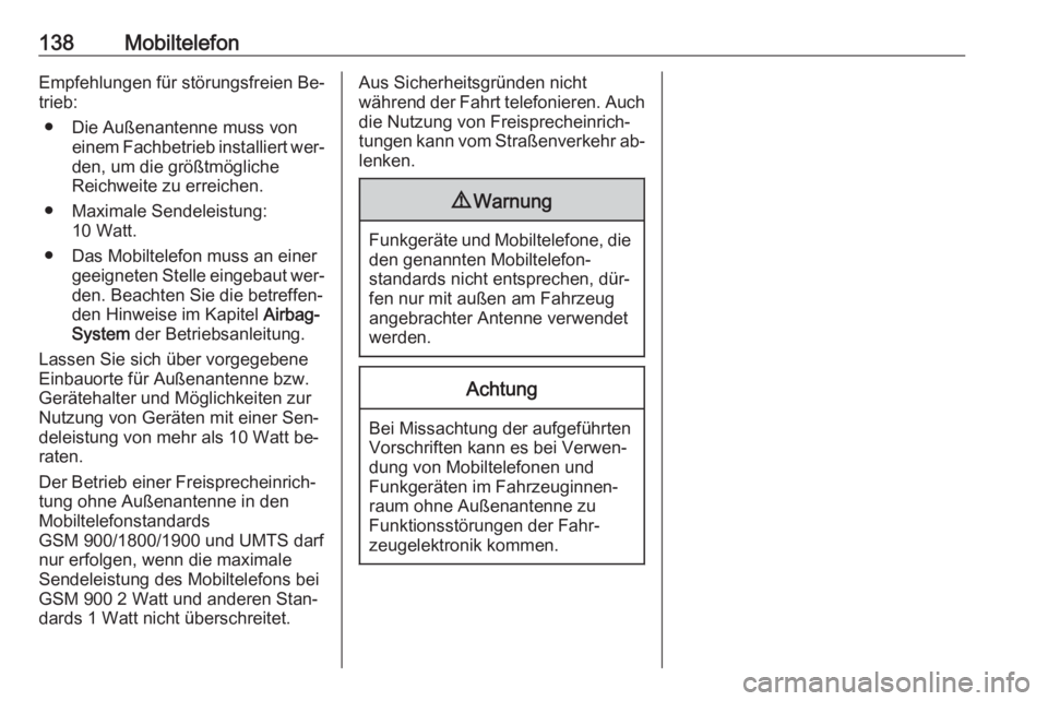 OPEL ZAFIRA C 2016.5  Infotainment-Handbuch (in German) 138MobiltelefonEmpfehlungen für störungsfreien Be‐
trieb:
● Die Außenantenne muss von einem Fachbetrieb installiert wer‐den, um die größtmögliche
Reichweite zu erreichen.
● Maximale Send